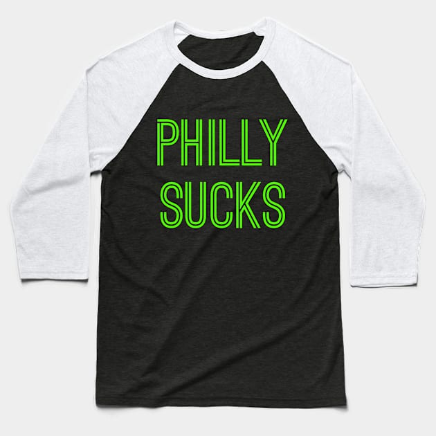 Philly Sucks (Neon Green Text) Baseball T-Shirt by caknuck